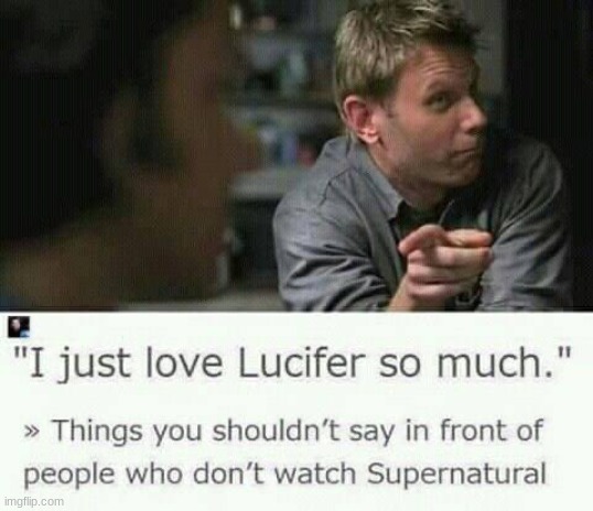 lol made that mistake before | image tagged in supernatural,lucifer,sam winchester,dean winchester | made w/ Imgflip meme maker