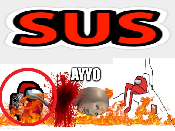 sus | AYYO | made w/ Imgflip meme maker