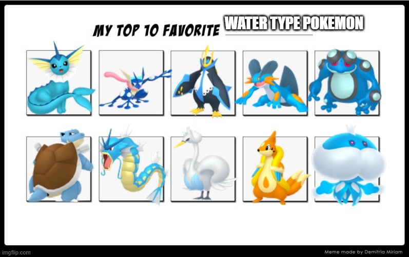 favorite water type pokemon | WATER TYPE POKEMON | image tagged in my top 10 | made w/ Imgflip meme maker