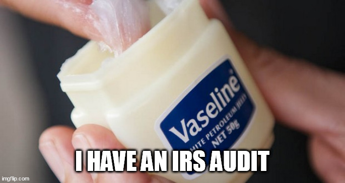 IRS | I HAVE AN IRS AUDIT | image tagged in irs | made w/ Imgflip meme maker