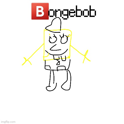 My sister drew this a couple of days ago | image tagged in spongebob,goofy ahh | made w/ Imgflip meme maker