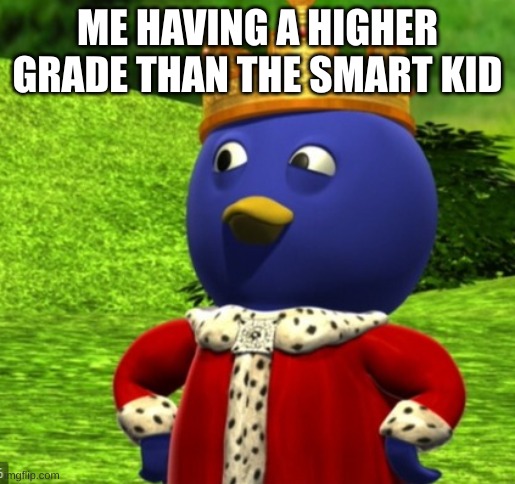 pesants | ME HAVING A HIGHER GRADE THAN THE SMART KID | image tagged in pesants | made w/ Imgflip meme maker