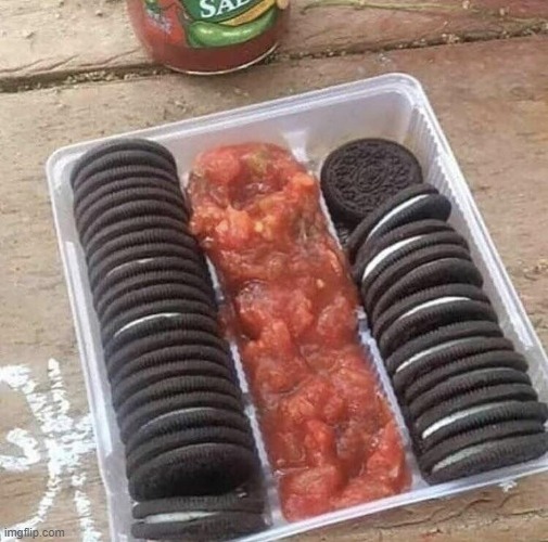 oreo's and salsa? | image tagged in cursed food | made w/ Imgflip meme maker