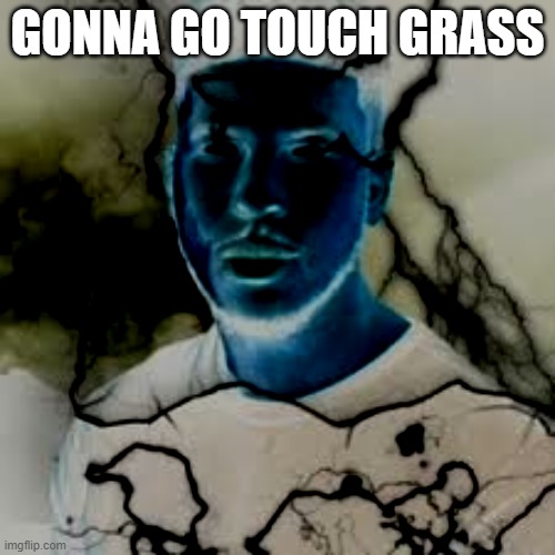 :lightning: | GONNA GO TOUCH GRASS | image tagged in lightning guy | made w/ Imgflip meme maker