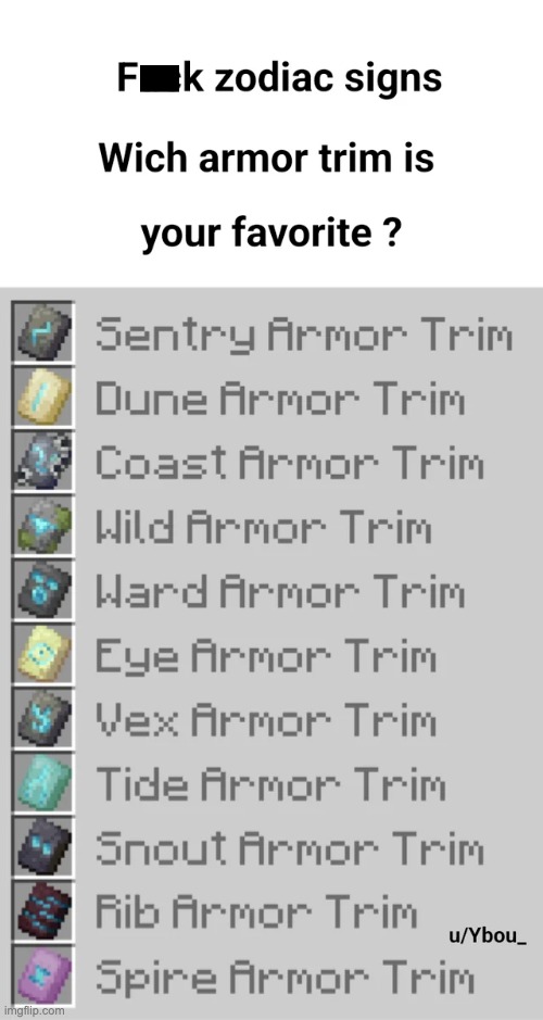 Screw Zodiac signs, What armor trim is your favorite? | image tagged in zodiac signs,memes,minecraft,funny,minecraft memes,repost | made w/ Imgflip meme maker