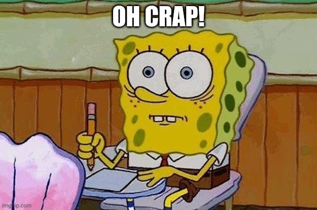 Oh Crap?! | OH CRAP! | image tagged in oh crap | made w/ Imgflip meme maker