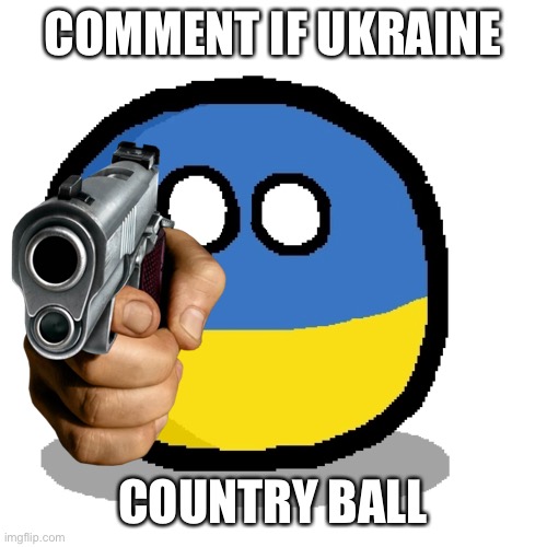 COMMENT IF UKRAINE COUNTRY BALL | made w/ Imgflip meme maker