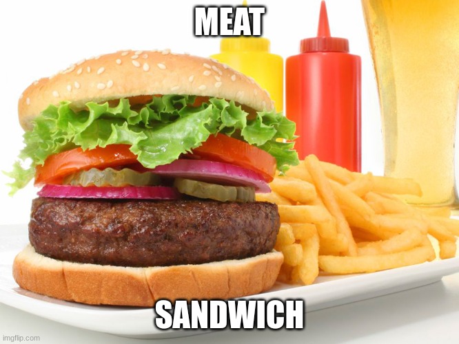 Hamburger  | MEAT SANDWICH | image tagged in hamburger | made w/ Imgflip meme maker