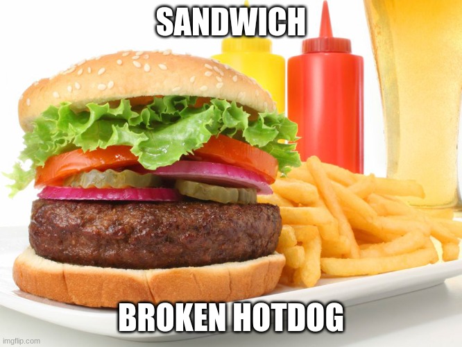 Hamburger  | SANDWICH BROKEN HOTDOG | image tagged in hamburger | made w/ Imgflip meme maker