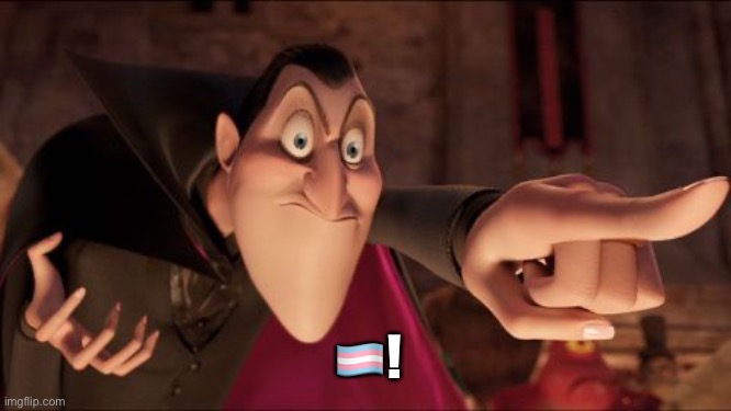 Hotel Transylvania Dracula pointing meme | ?️‍⚧️! | image tagged in hotel transylvania dracula pointing meme | made w/ Imgflip meme maker