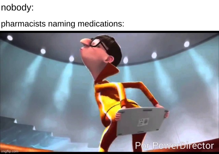 cool title | nobody:; pharmacists naming medications: | image tagged in vector keyboard,medicine,doctor,pharmacy | made w/ Imgflip meme maker