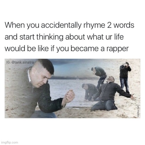So true!! | image tagged in rapper,funny memes,true story | made w/ Imgflip meme maker