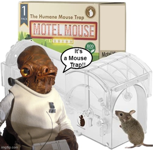 It's a Mouse Trap | image tagged in mouse trap,mouse,it's a trap,admiral ackbar,memes,funny | made w/ Imgflip meme maker