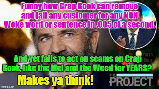 Crap Book Scamming | Funny how Crap Book can remove and jail any customer for any NON Woke word or sentence in .005 of a second. And yet fails to act on scams on Crap Book, like the Mel and the Weed for YEARS? Yarra Man; Makes ya think! | image tagged in facebook,scams | made w/ Imgflip meme maker