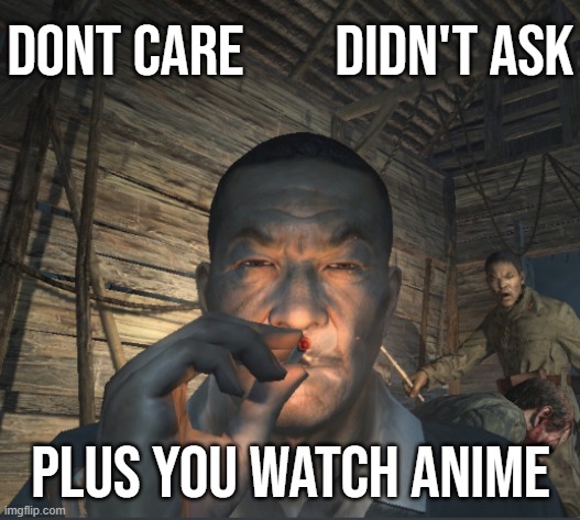 (the only thing i watch is ur mother sucking my dick -potat) | Dont care        didn't ask; plus you watch anime | made w/ Imgflip meme maker