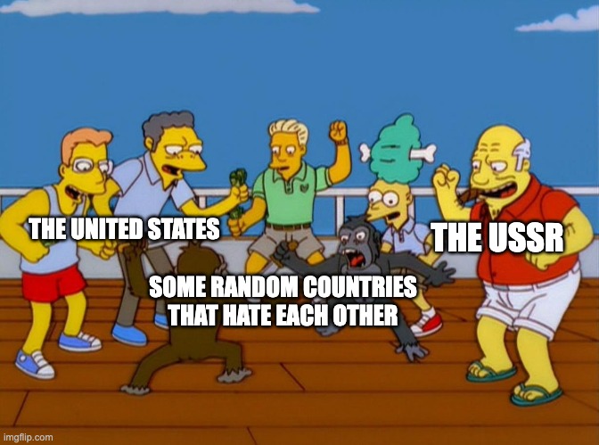 the cold war in a nutshell | THE USSR; THE UNITED STATES; SOME RANDOM COUNTRIES THAT HATE EACH OTHER | image tagged in simpsons monkey fight | made w/ Imgflip meme maker