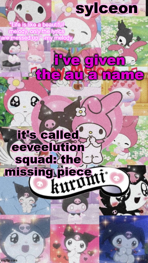 sylc's my melody and kuromi temp | i've given the au a name; it's called eeveelution squad: the missing piece | image tagged in sylc's my melody and kuromi temp | made w/ Imgflip meme maker