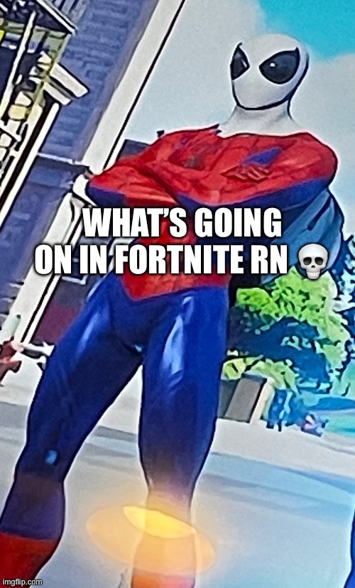 Fortnight | WHAT’S GOING ON IN FORTNITE RN 💀 | image tagged in fortnite | made w/ Imgflip meme maker