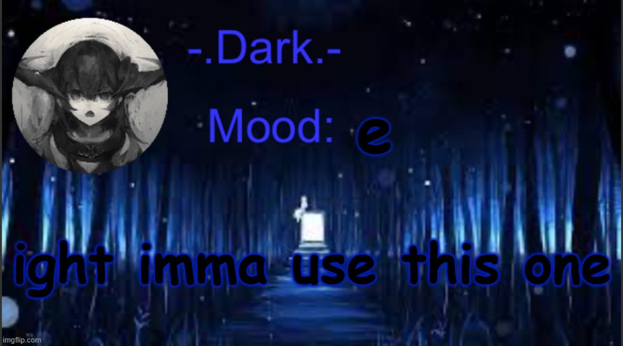 Dark’s blue announcement temp | e; ight imma use this one | image tagged in dark s blue announcement temp | made w/ Imgflip meme maker
