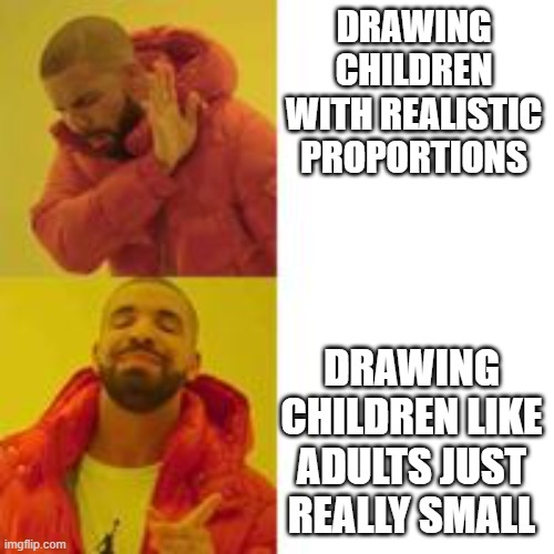 Not that but this | DRAWING CHILDREN WITH REALISTIC PROPORTIONS; DRAWING CHILDREN LIKE ADULTS JUST REALLY SMALL | image tagged in not that but this,OrthodoxMemes | made w/ Imgflip meme maker
