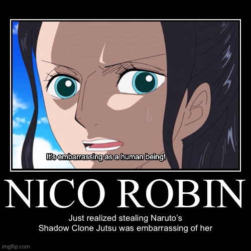 The moment Robin realizes, she shouldn’t have stole Naruto’s shadow clone jutsu | image tagged in funny,demotivationals,memes,wano,nico robin,one piece | made w/ Imgflip demotivational maker