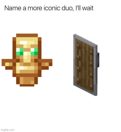 very relatable minecraft stuff | image tagged in name a more iconic duo i'll wait | made w/ Imgflip meme maker