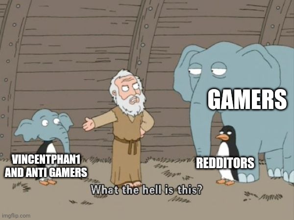 What the hell is this? | VINCENTPHAN1 AND ANTI GAMERS GAMERS REDDITORS | image tagged in what the hell is this | made w/ Imgflip meme maker