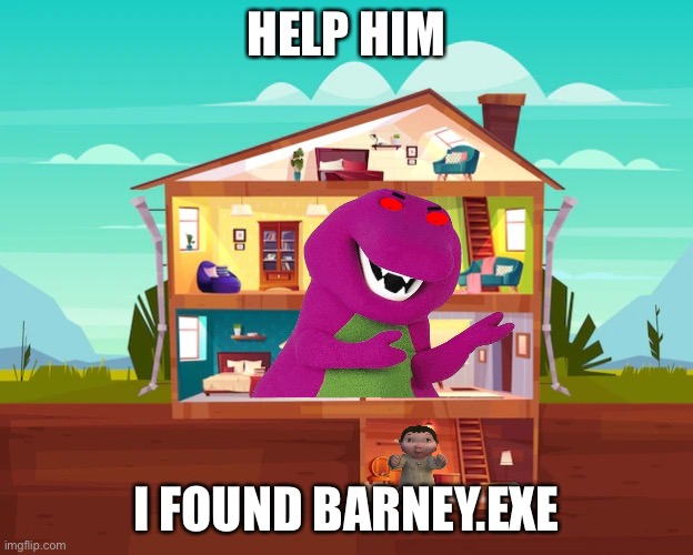 YouTube videos be like | HELP HIM; I FOUND BARNEY.EXE | image tagged in a house | made w/ Imgflip meme maker