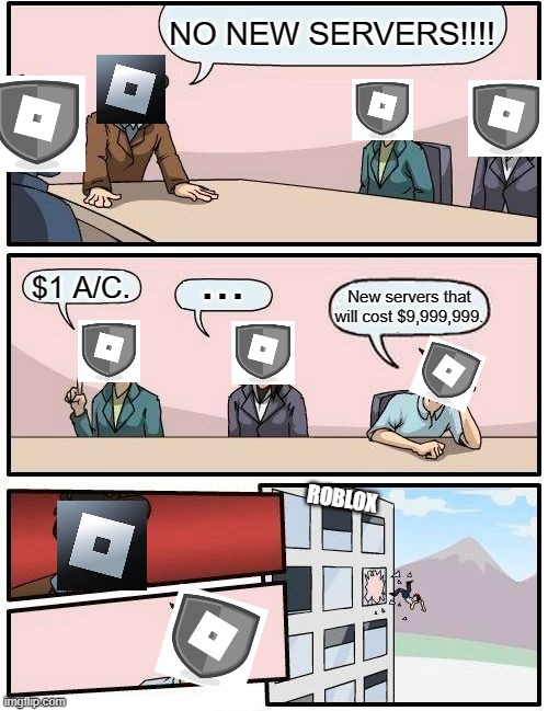 Boardroom Meeting Suggestion | NO NEW SERVERS!!!! ... $1 A/C. New servers that will cost $9,999,999. ROBLOX | image tagged in memes,boardroom meeting suggestion | made w/ Imgflip meme maker