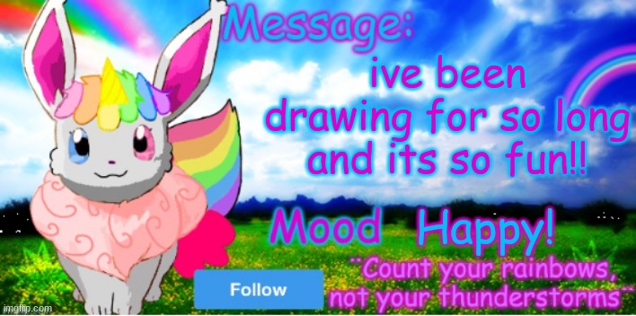 <3 | ive been drawing for so long and its so fun!! Happy! | image tagged in official unicorn eevee template | made w/ Imgflip meme maker