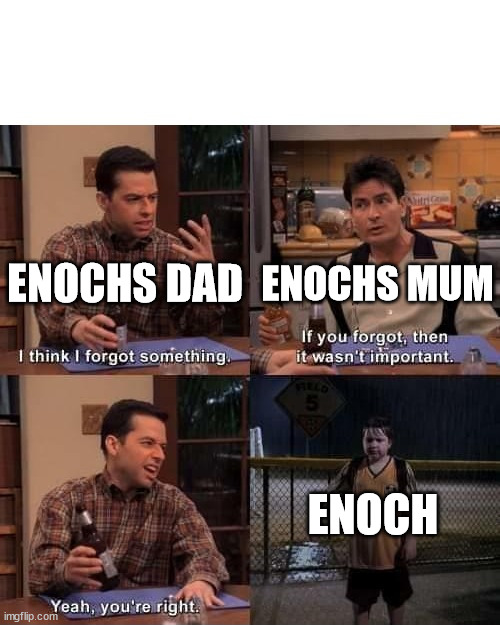 2 and a Half Men Forgot Something (Textboxes Fixed) | ENOCHS DAD; ENOCHS MUM; ENOCH | image tagged in 2 and a half men forgot something textboxes fixed | made w/ Imgflip meme maker