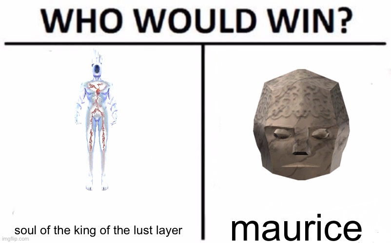 Who Would Win? | maurice; soul of the king of the lust layer | image tagged in memes,who would win | made w/ Imgflip meme maker