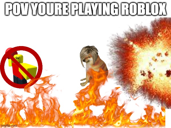 ROBLOX EZZZZZZZZZZZZZZZZZZZZZZZZZZZZZZZZZZZZZZZZZZZZZZZZZZZZZZZZZZZZZZZZZZZZZZZZZZZ | POV YOURE PLAYING ROBLOX | image tagged in roblox | made w/ Imgflip meme maker