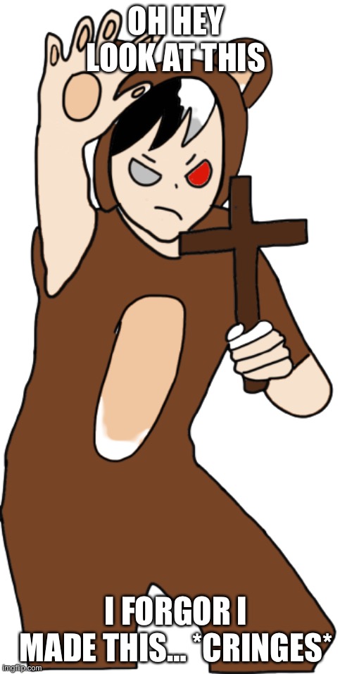 *cringes* | OH HEY LOOK AT THIS; I FORGOR I MADE THIS… *CRINGES* | image tagged in heaven - stay back demon | made w/ Imgflip meme maker