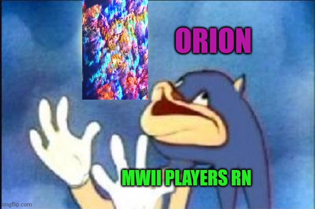 Sonic derp | ORION; MWII PLAYERS RN | image tagged in sonic derp,mwii,orion,call of duty | made w/ Imgflip meme maker