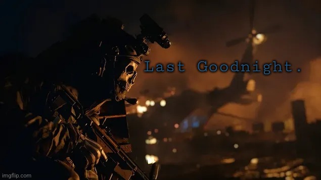 Last Goodnight. | made w/ Imgflip meme maker