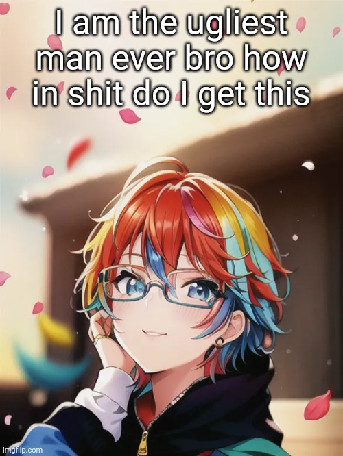 I should mark this NSFW.. but not doing it is against the tos | I am the ugliest man ever bro how in shit do I get this | made w/ Imgflip meme maker