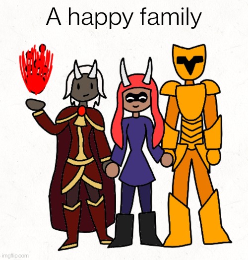 Inky_Payday asked me to make this, hope you like it | A happy family | made w/ Imgflip meme maker