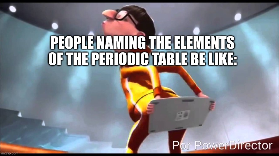 vector Keyboard | PEOPLE NAMING THE ELEMENTS OF THE PERIODIC TABLE BE LIKE: | image tagged in vector keyboard | made w/ Imgflip meme maker