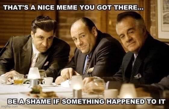 Sopranos that’s a nice meme you got there | image tagged in sopranos that s a nice meme you got there | made w/ Imgflip meme maker