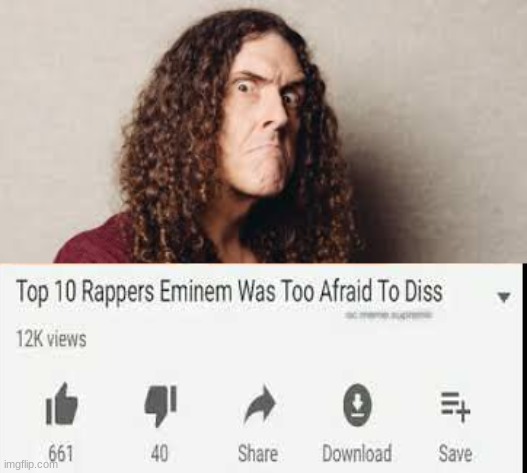 Bro does insane bars | image tagged in weird al angry,top 10 rappers eminem was too afraid to diss | made w/ Imgflip meme maker