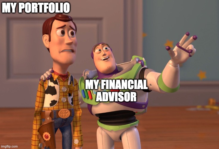 Financial Advisors be like | MY PORTFOLIO; MY FINANCIAL ADVISOR | image tagged in memes,x x everywhere | made w/ Imgflip meme maker