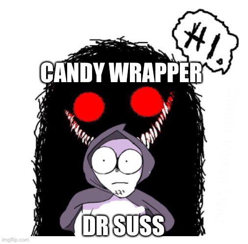 Hi | CANDY WRAPPER DR SUSS | image tagged in hi | made w/ Imgflip meme maker