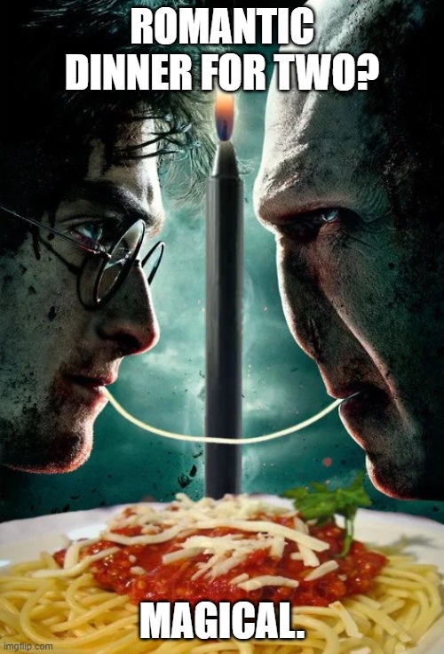 Dinner for two |  ROMANTIC DINNER FOR TWO? MAGICAL. | image tagged in magical,romantic,harry potter meme | made w/ Imgflip meme maker