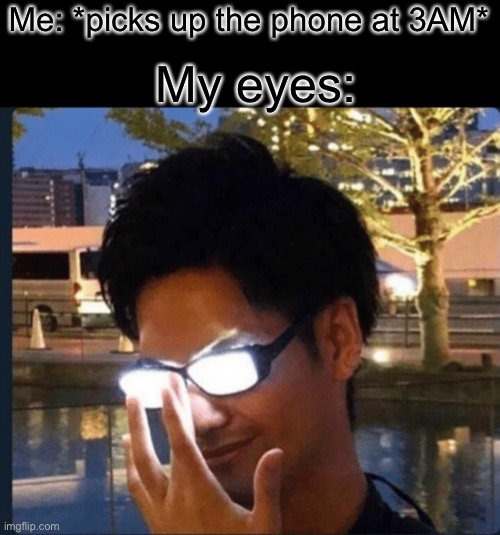 blind | My eyes:; Me: *picks up the phone at 3AM* | image tagged in anime glasses,memes,funny,phone,3am,my eyes | made w/ Imgflip meme maker
