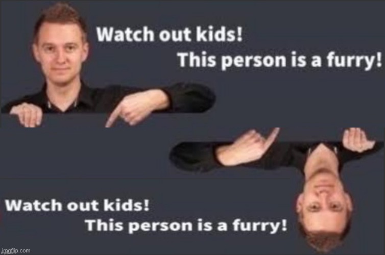Yes, yes i am | image tagged in watch out kids this person is a furry,watch out kids this person is a furry pointing up | made w/ Imgflip meme maker