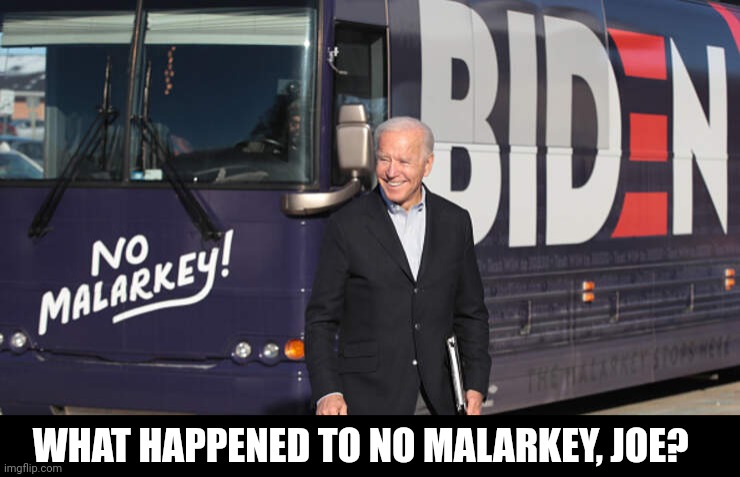 WHAT HAPPENED TO NO MALARKEY, JOE? | made w/ Imgflip meme maker