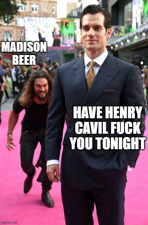 MADISON BEER; HAVE HENRY CAVIL FUCK YOU TONIGHT | made w/ Imgflip meme maker