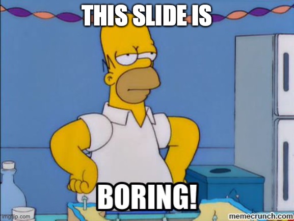 Homer is bored | THIS SLIDE IS | image tagged in homer is bored | made w/ Imgflip meme maker