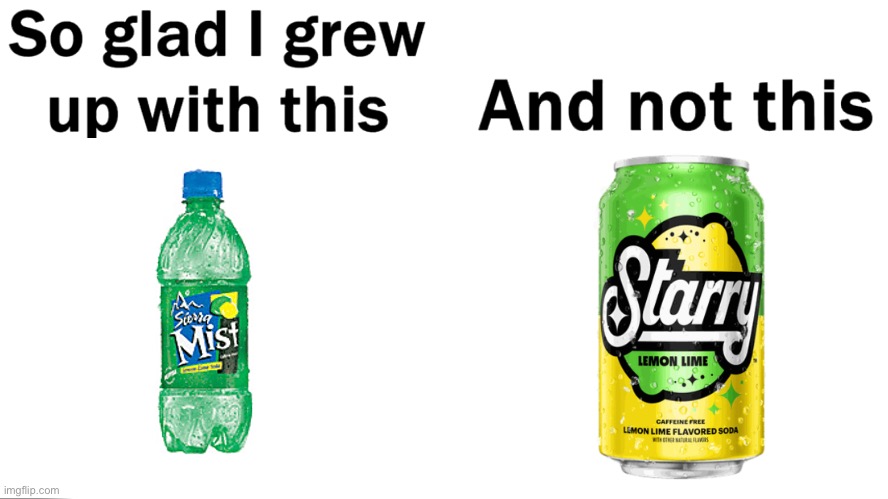 What the Heck pepsi!?! was that necessary of you to replace sierra mist with starry?!? | image tagged in so glad i grew up with this | made w/ Imgflip meme maker